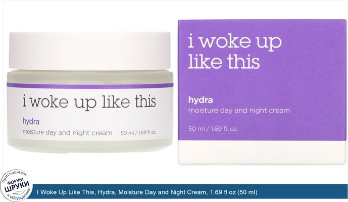 I Woke Up Like This, Hydra, Moisture Day and Night Cream, 1.69 fl oz (50 ml)